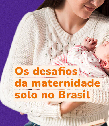 Dia das Mães: os desafios da maternidade solo no Brasil