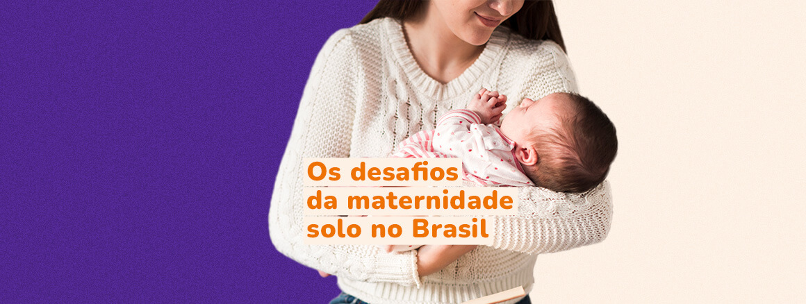 Dia das Mães: os desafios da maternidade solo no Brasil