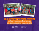 MDC Energia e Alicerce Educação juntos impactando crianças de comunidades vulneráveis